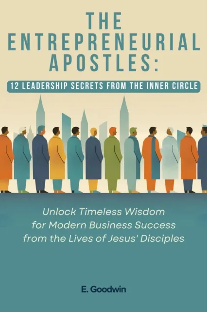 Entrepreneurial Apostles: 12 Leadership Secrets from the Inner Circle