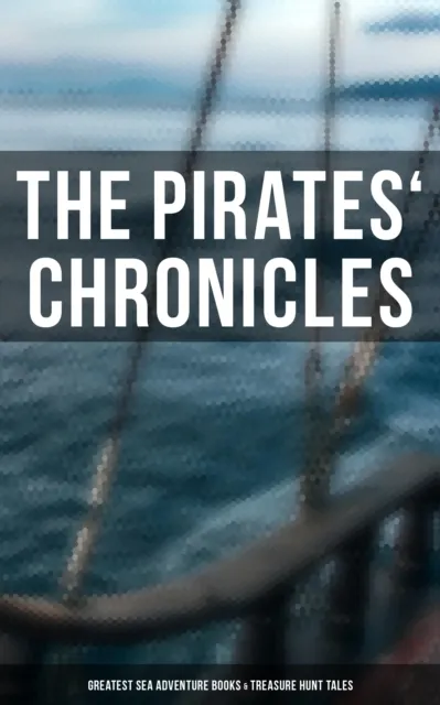 Pirates' Chronicles: Greatest Sea Adventure Books & Treasure Hunt Tales