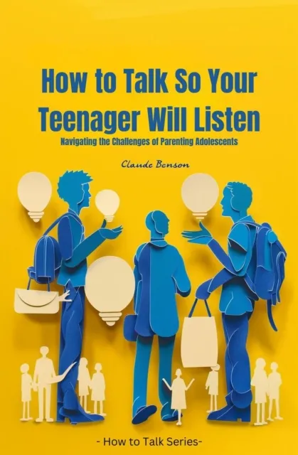 How to Talk So Your Teenager Will Listen