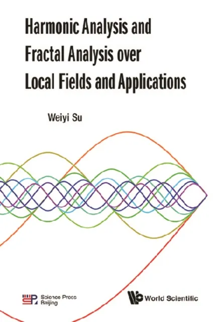 Harmonic Analysis And Fractal Analysis Over Local Fields And Applications