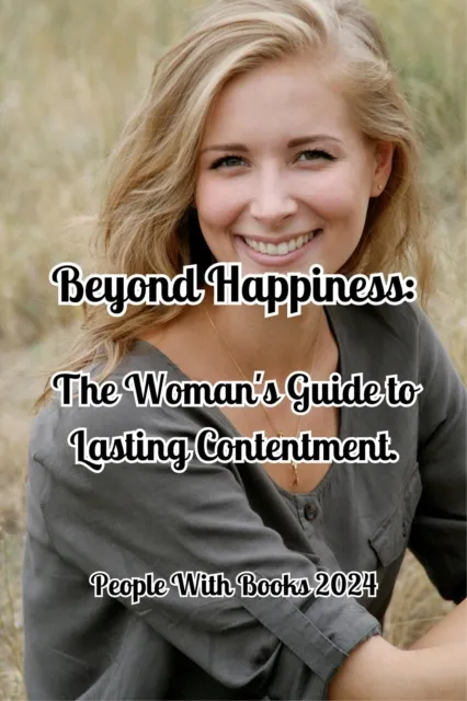 Beyond Happiness: The Woman's Guide to Lasting Contentment.