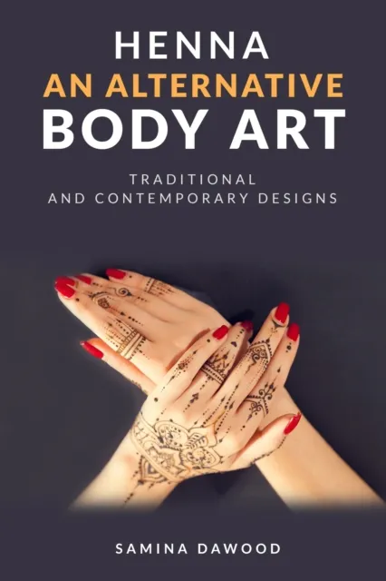 Henna: An Alternative Body Art - Traditional & Contemporary Designs
