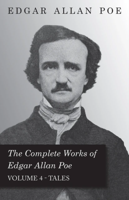 Complete Works of Edgar Allan Poe - Volume 4 - Tales