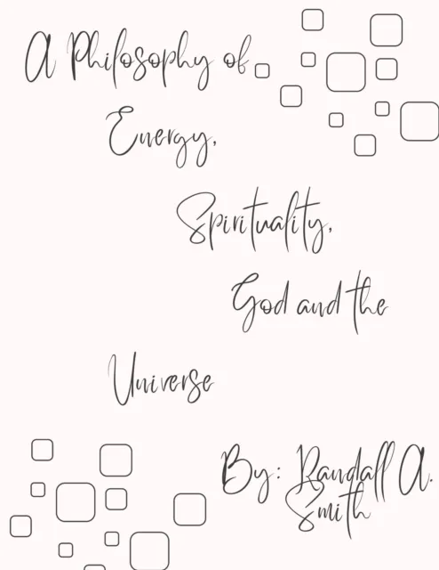 Philosophy of Energy, Spirituality, God and the Universe