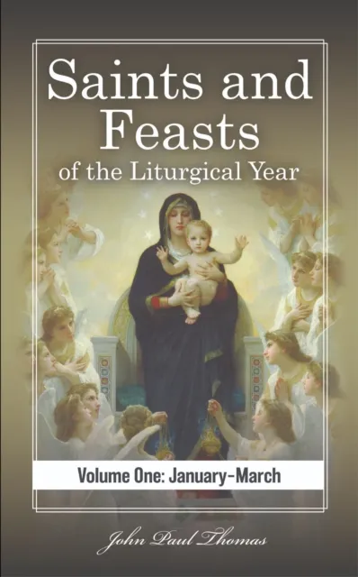 Saints and Feasts of the Liturgical Year: Volume One: January-March