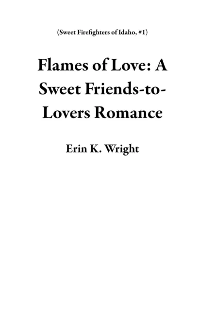 Flames of Love: A Sweet Friends-to-Lovers Romance