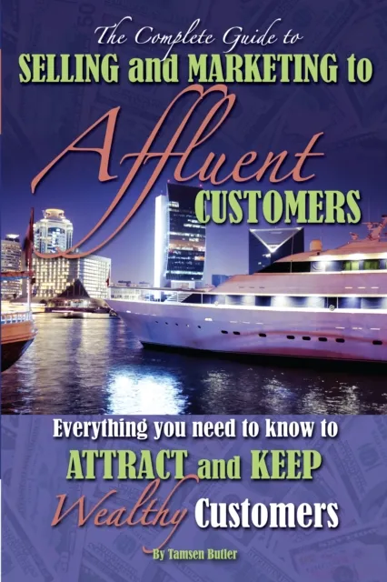 Complete Guide to Selling and Marketing to Affluent Customers