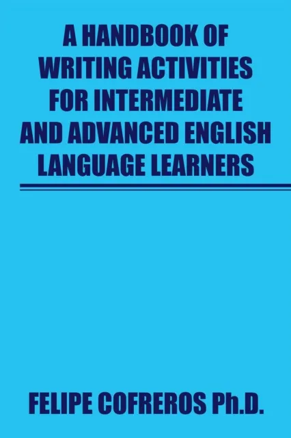 Handbook of Writing Activities for Intermediate and Advanced English Language Learners