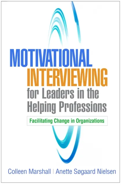 Motivational Interviewing for Leaders in the Helping Professions