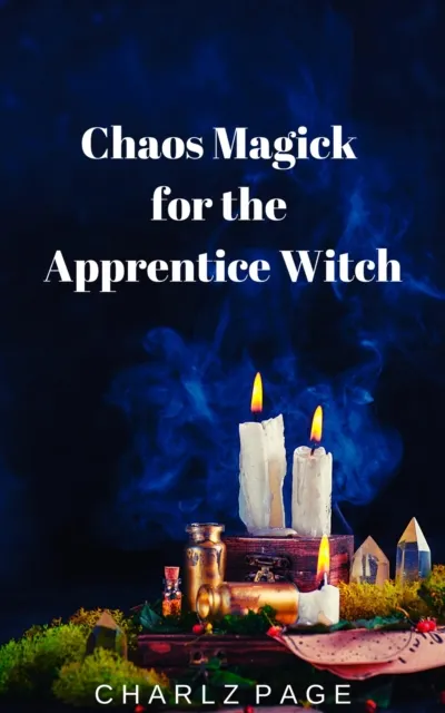 Chaos Magick for the Apprentice Witch