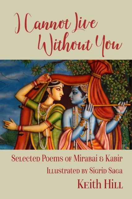 I Cannot Live Without You : Selected Poems of Mirabai and Kabir