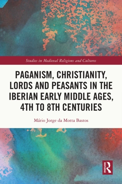 Paganism, Christianity, Lords and Peasants in the Iberian Early Middle Ages, 4th to 8th Centuries