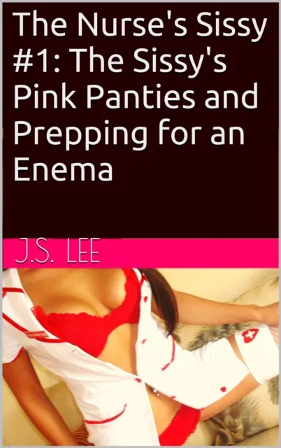 Nurse's Sissy #1: The Sissy's Pink Panties and Prepping for an Enema