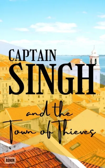 Captain Singh and the Town of Thieves.