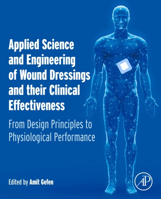 Applied Science and Engineering of Wound Dressings and their Clinical Effectiveness