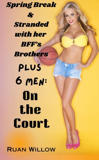 Spring Break & Stranded with Her BFF's Brothers Plus 6 Men: On the Court