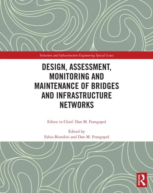 Design, Assessment, Monitoring and Maintenance of Bridges and Infrastructure Networks