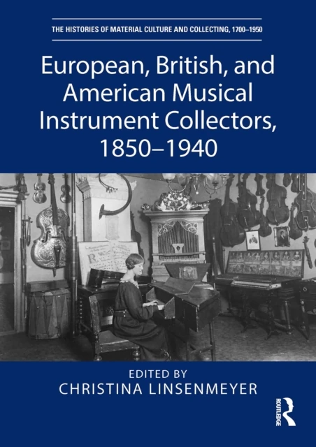 European, British, and American Musical Instrument Collectors, 1850-1940