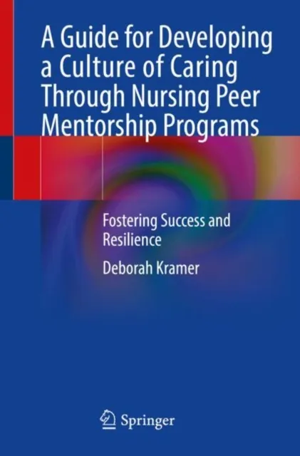 Guide for Developing a Culture of Caring Through Nursing Peer Mentorship Programs