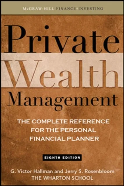Private Wealth Management: The Complete Reference for the Personal Financial Planner