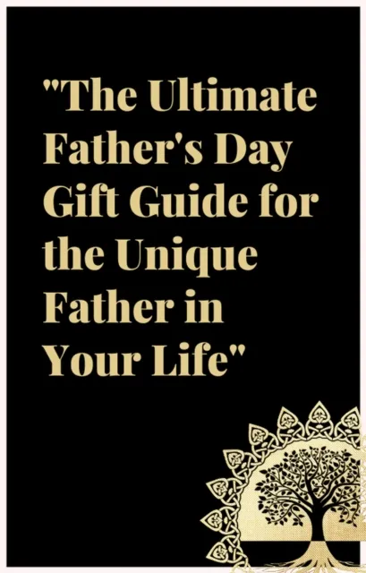 Ultimate Father's Day Gift Guide: For the Unique Father in Your Life.