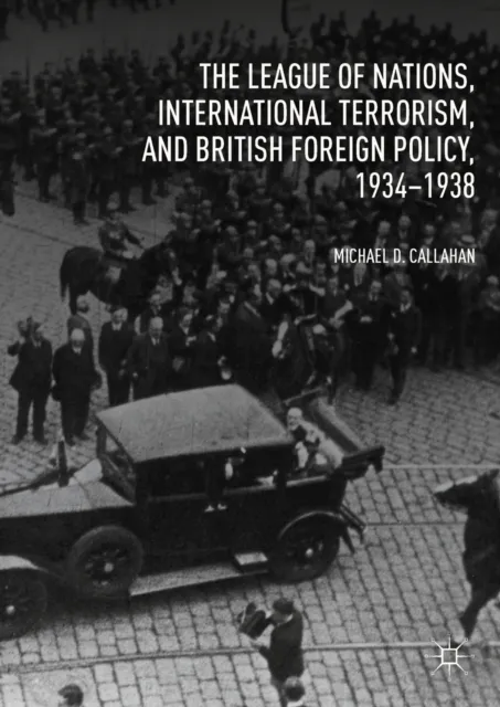 League of Nations, International Terrorism, and British Foreign Policy, 1934-1938