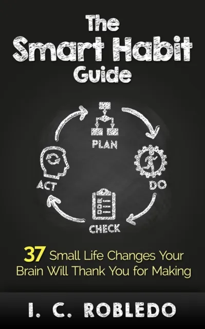 Smart Habit Guide: 37 Small Life Changes Your Brain Will Thank You for Making