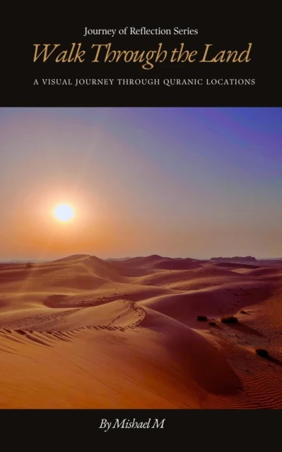 Walk Through the Land A Visual Journey Through Quranic Locations (Second Edition)