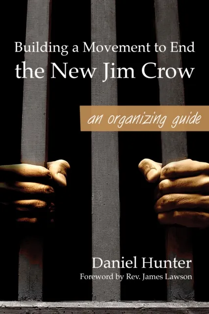 Building a Movement to End the New Jim Crow: an organizing guide