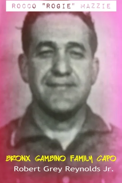 Rocco "Rogie" Mazzie Bronx Gambino Family Capo
