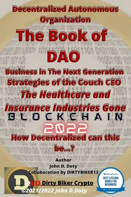 Decentralized Autonomous Organization The Book of DAO Business in the Next Generation Strategies of the Couch CEO The Healthcare and Insurance Industries Gone Blockchain 2022