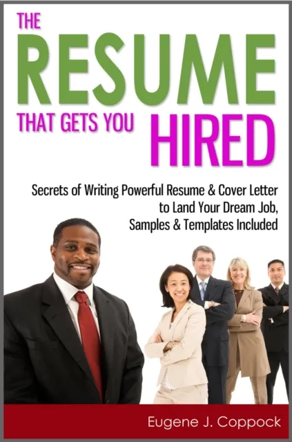 Resume That Gets You Hired: Secrets of Writing Powerful Resume & Cover Letter to Land Your Dream Job, Samples & Templates Included
