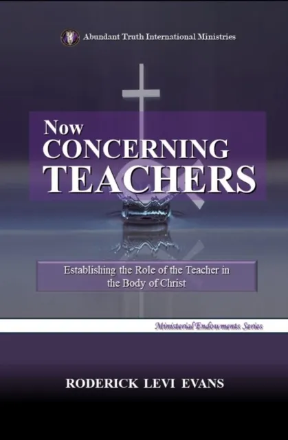 Now Concerning Teachers: Establishing the Role of the Teacher in the Body of Christ