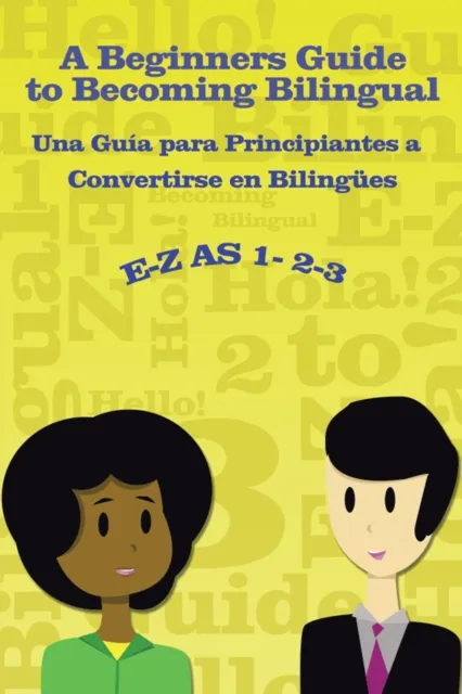 E-Z as 1-2-3- a Beginners Guide to Becoming Bilingual Una Guia Para Principiantes a Convertirse an Bilingues