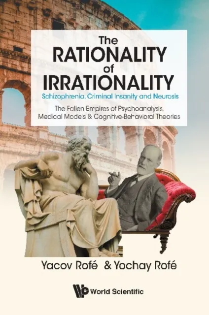 Rationality Of Irrationality, The: Schizophrenia, Criminal Insanity And Neurosis