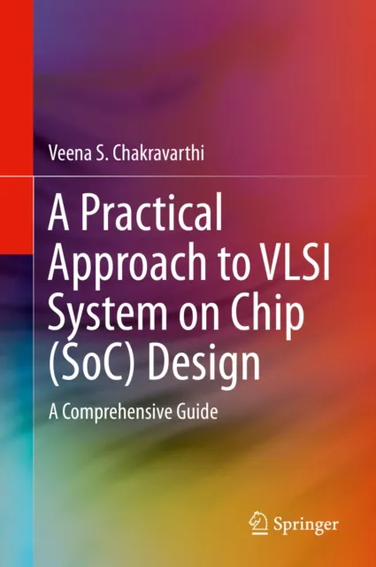Practical Approach to VLSI System on Chip (SoC) Design