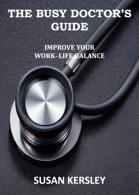 Busy Doctor's Guide: Improve your Work-Life Balance