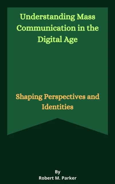 Understanding Mass Communication in the Digital Age