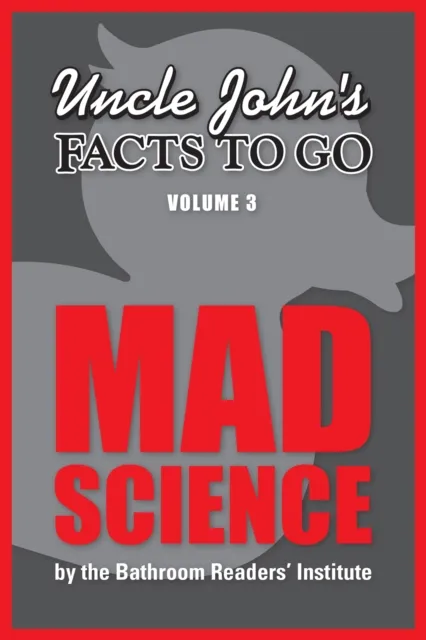 Uncle John's Facts to Go Mad Science