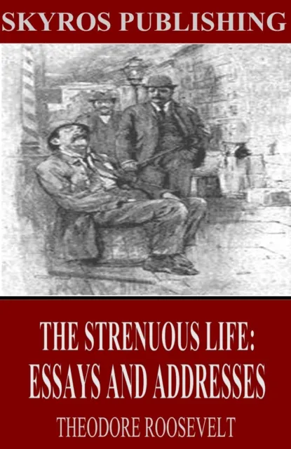 Strenuous Life: Essays and Addresses
