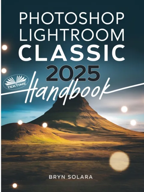 Photoshop Lightroom Classic 2025 Handbook