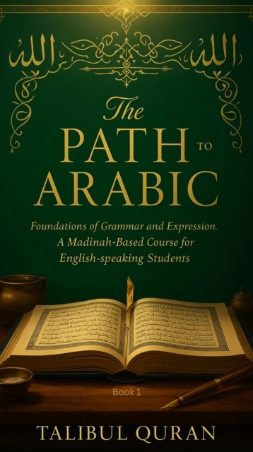 Path to Arabic - Book 1: Foundations of Grammar and Expression A Madinah-Based Course for English-Speaking Students