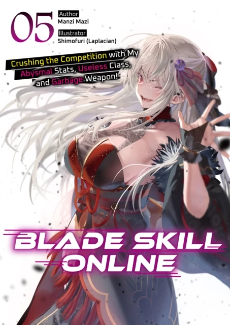 Blade Skill Online: Crushing the Competition with My Abysmal Stats, Useless Class, and Garbage Weapon! Volume 5