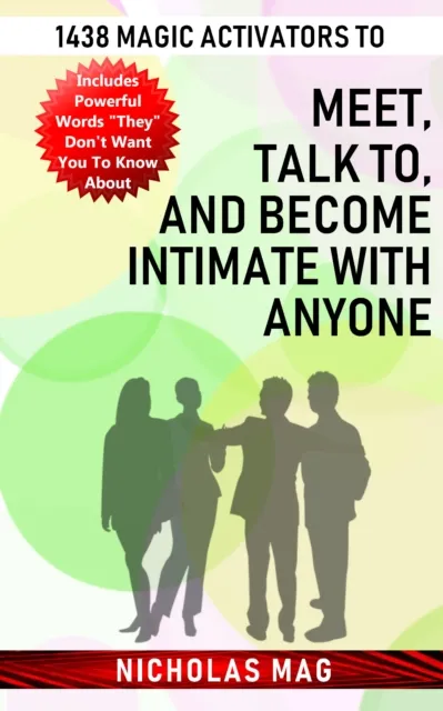 1438 Magic Activators to Meet, Talk to, and Become Intimate with Anyone