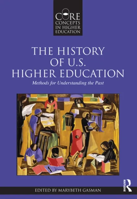 History of U.S. Higher Education - Methods for Understanding the Past