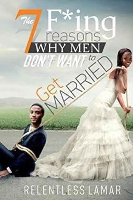 7 F'ing Reasons Why Men Don't Want To Get Married