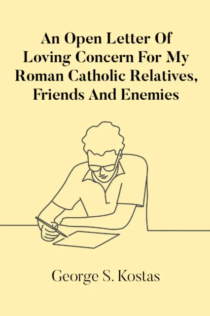Open Letter Of Loving Concern For My Roman Catholic Relatives, Friends And Enemies