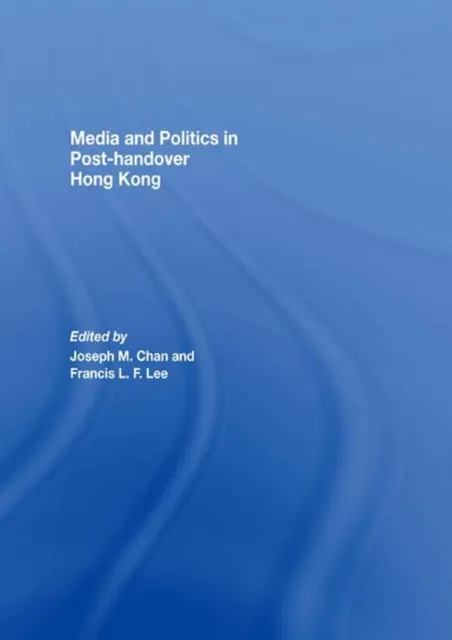 Media and Politics in Post-Handover Hong Kong