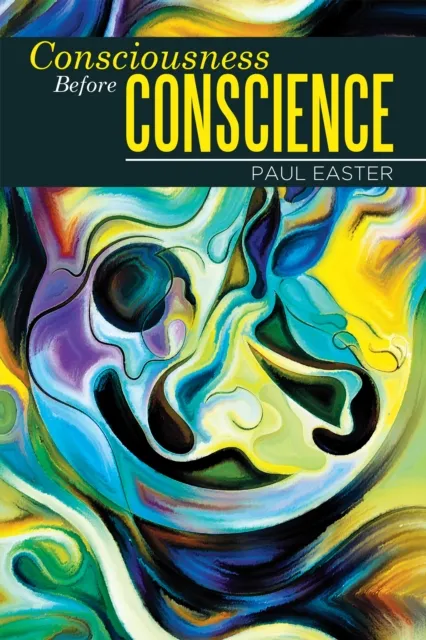 Consciousness Before Conscience