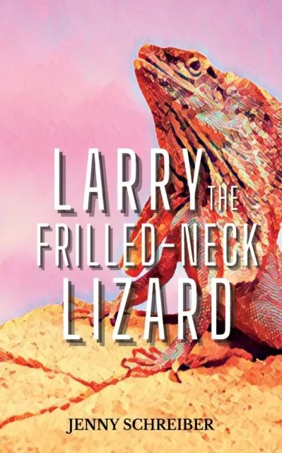 Larry the Frilled-Neck Lizard: Fun and Surprising Animal Facts of the Frilled-Neck Lizard, Beginner Reader